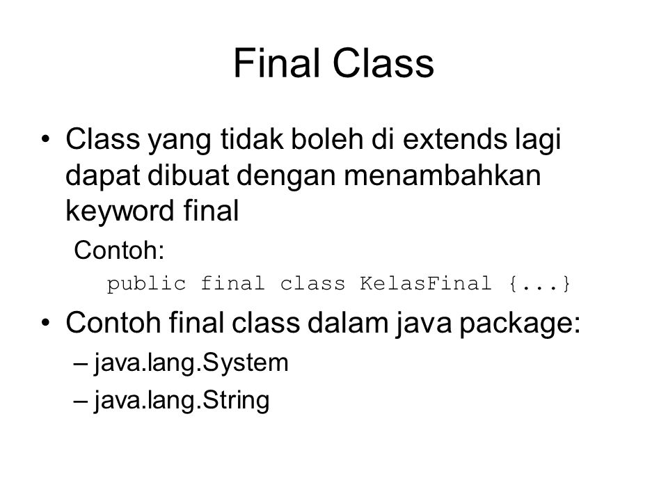 Final Class Class yang tidak boleh di extends lagi dapat dibuat dengan menambahkan keyword final. Contoh: