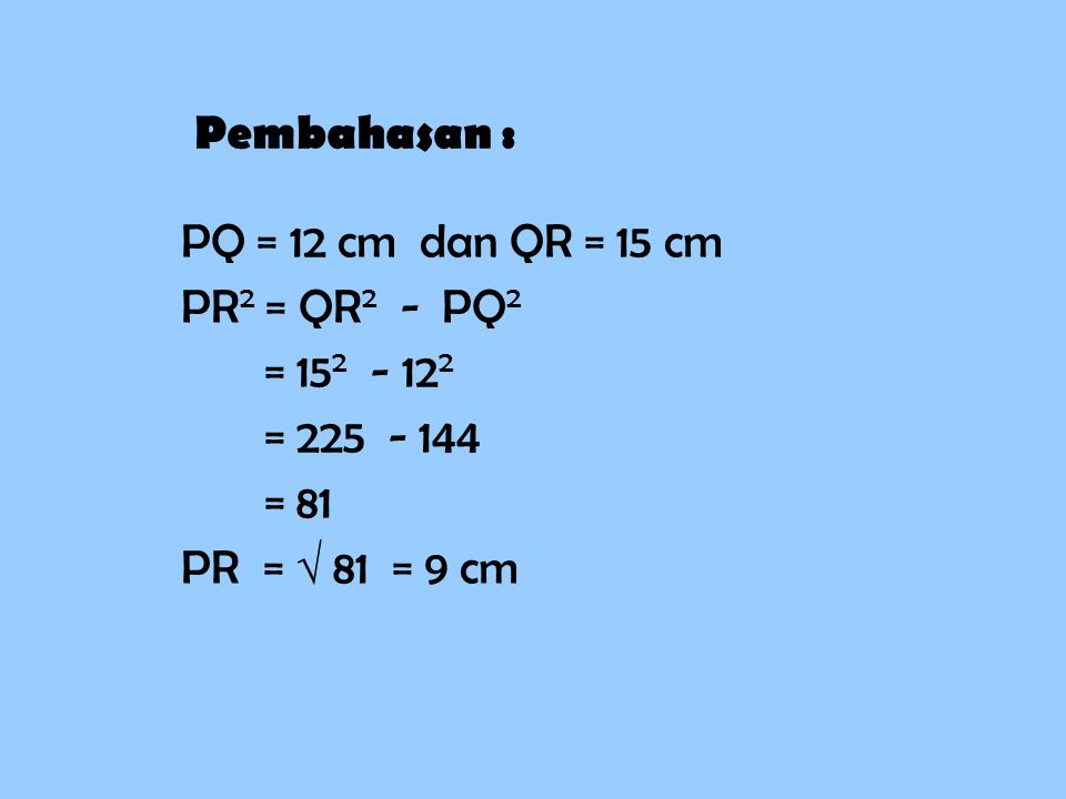 Pembahasan : PQ = 12 cm dan QR = 15 cm. PR2 = QR2 - PQ2.