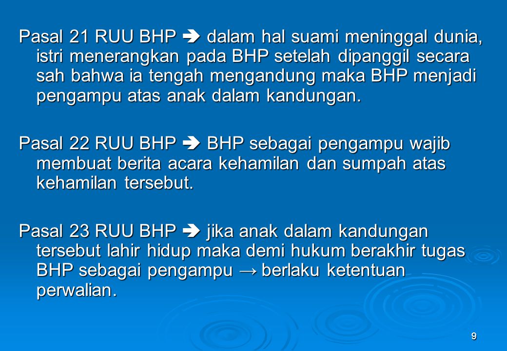 Pasal 21 RUU BHP  dalam hal suami meninggal dunia, istri menerangkan pada BHP setelah dipanggil secara sah bahwa ia tengah mengandung maka BHP menjadi pengampu atas anak dalam kandungan.