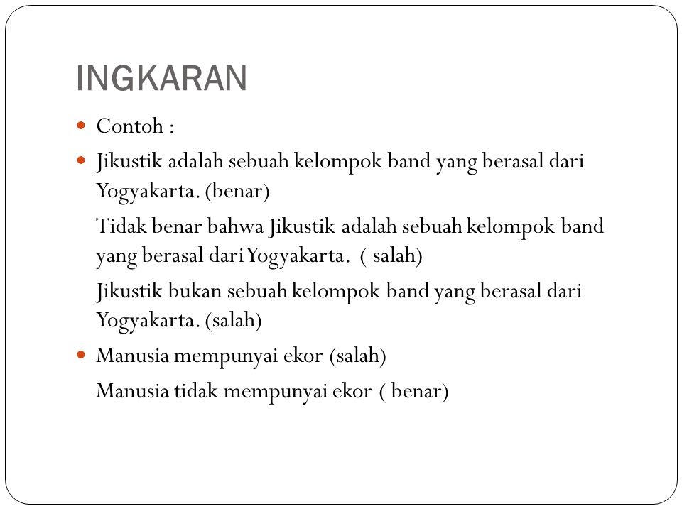 INGKARAN Contoh : Jikustik adalah sebuah kelompok band yang berasal dari Yogyakarta. (benar)