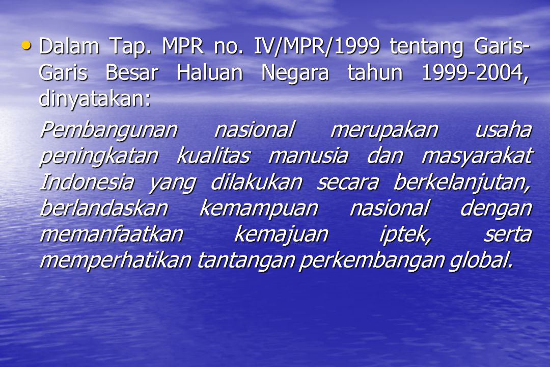 Dalam Tap. MPR no. IV/MPR/1999 tentang Garis-Garis Besar Haluan Negara tahun , dinyatakan: