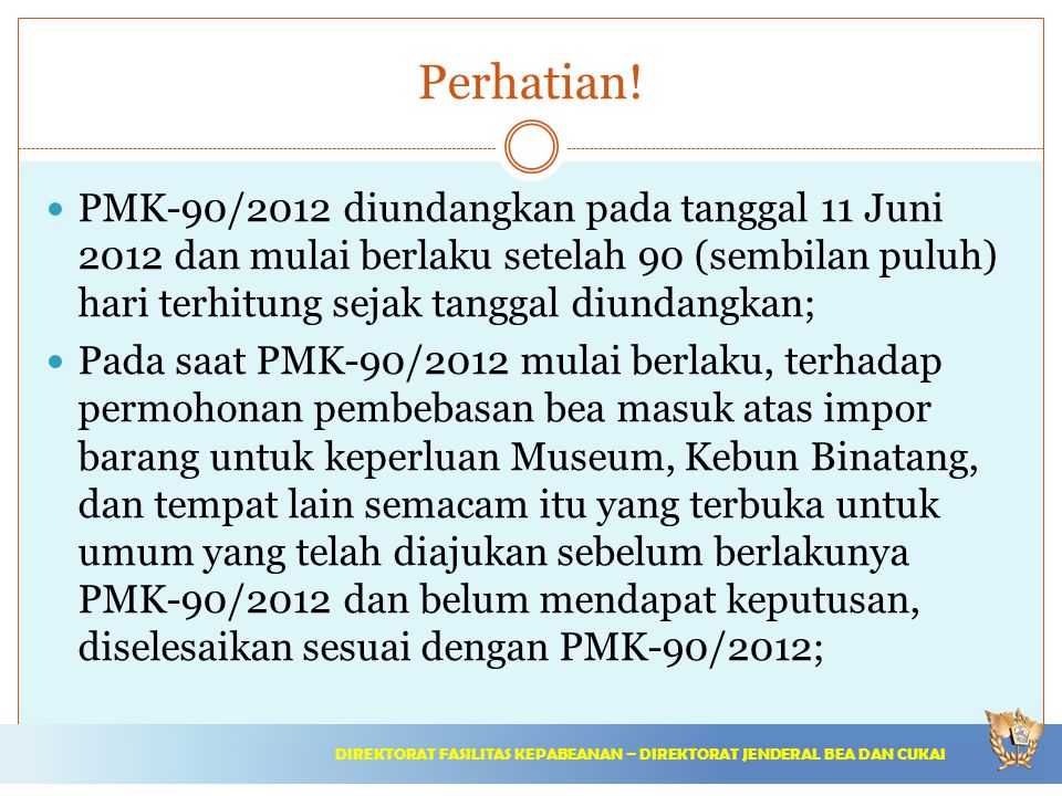 Perhatian! PMK-90/2012 diundangkan pada tanggal 11 Juni 2012 dan mulai berlaku setelah 90 (sembilan puluh) hari terhitung sejak tanggal diundangkan;