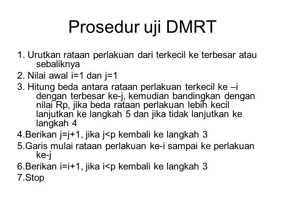 Prosedur uji DMRT 1. Urutkan rataan perlakuan dari terkecil ke terbesar atau sebaliknya. 2. Nilai awal i=1 dan j=1.