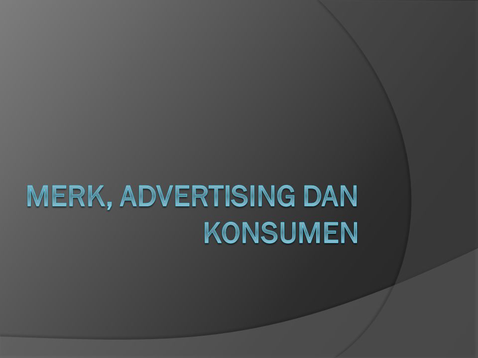 Merk, advertising dan konsumen