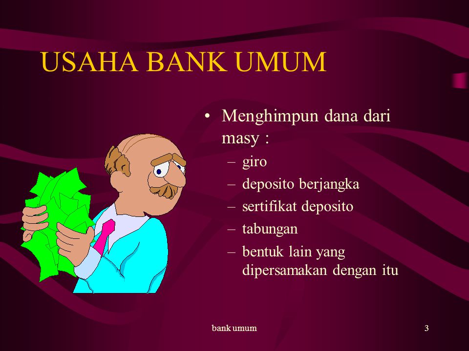 USAHA BANK UMUM Menghimpun dana dari masy : giro deposito berjangka