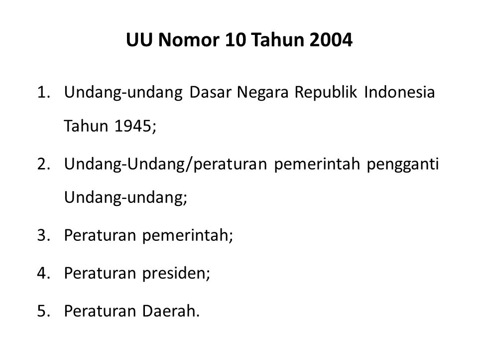 UU Nomor 10 Tahun 2004 Undang-undang Dasar Negara Republik Indonesia Tahun 1945; Undang-Undang/peraturan pemerintah pengganti Undang-undang;