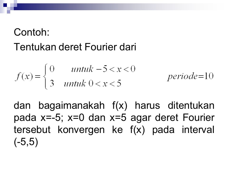 Contoh: Tentukan deret Fourier dari.