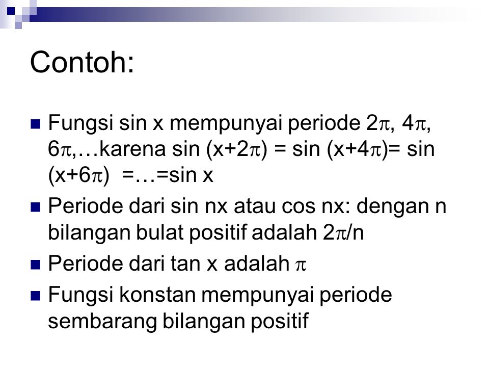 Contoh: Fungsi sin x mempunyai periode 2, 4, 6,…karena sin (x+2) = sin (x+4)= sin (x+6) =…=sin x.
