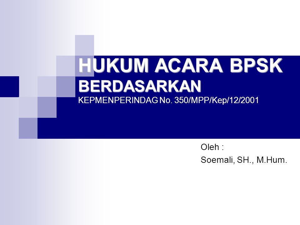 HUKUM ACARA BPSK BERDASARKAN KEPMENPERINDAG No. 350/MPP/Kep/12/2001