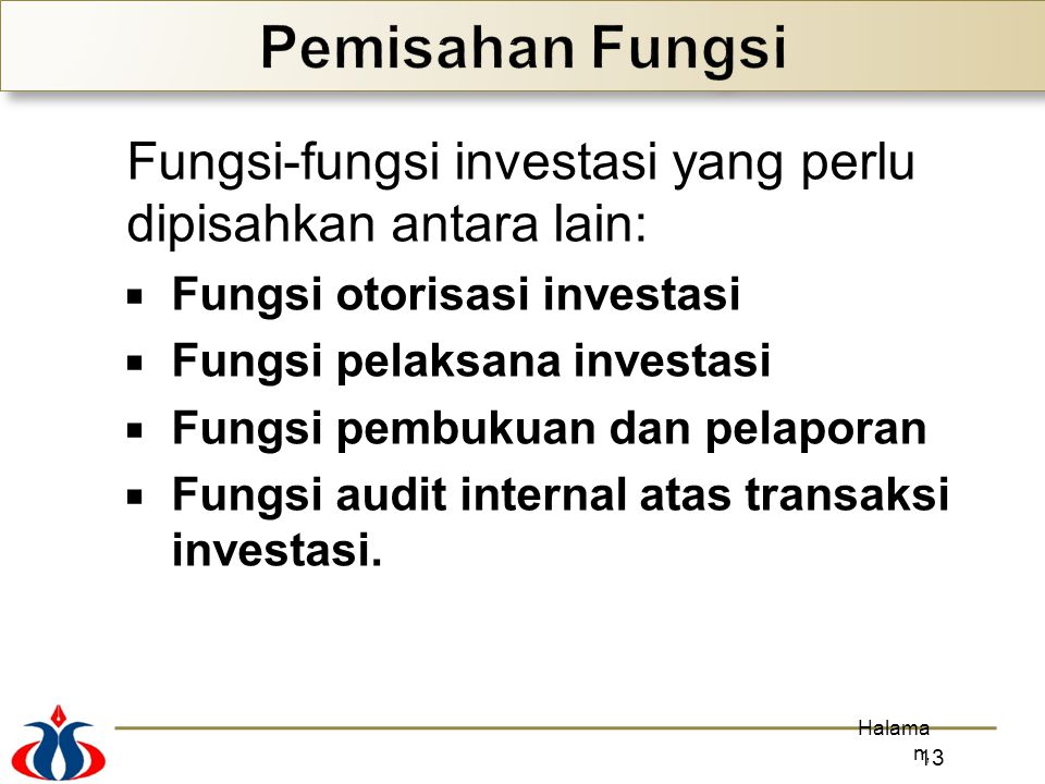 Pemisahan Fungsi Fungsi-fungsi investasi yang perlu dipisahkan antara lain: Fungsi otorisasi investasi.