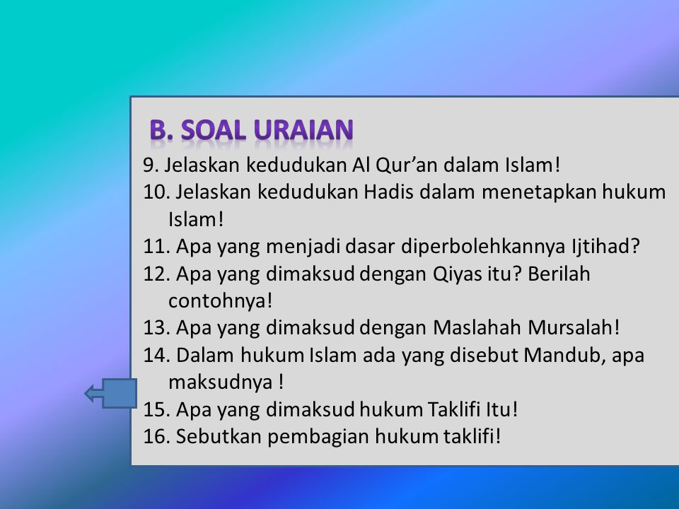 B. Soal Uraian 9. Jelaskan kedudukan Al Qur’an dalam Islam!