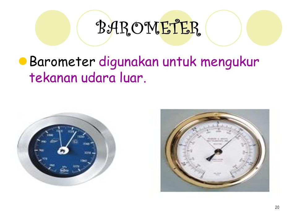 BAROMETER Barometer digunakan untuk mengukur tekanan udara luar.