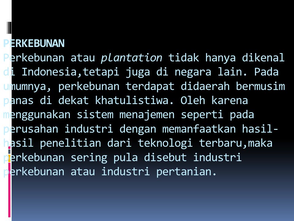 PERKEBUNAN Perkebunan atau plantation tidak hanya dikenal di Indonesia,tetapi juga di negara lain.