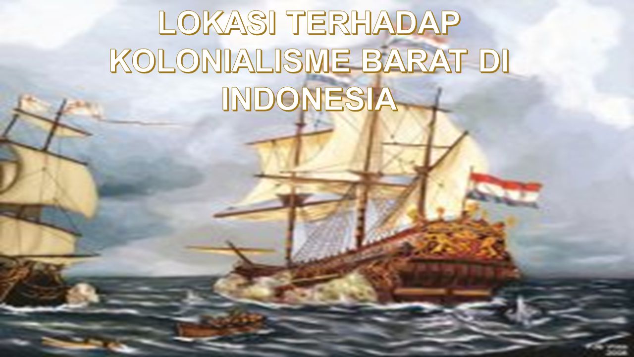 Pengaruh keunggulan lokasi terhadap kolonialisme barat di indonesia
