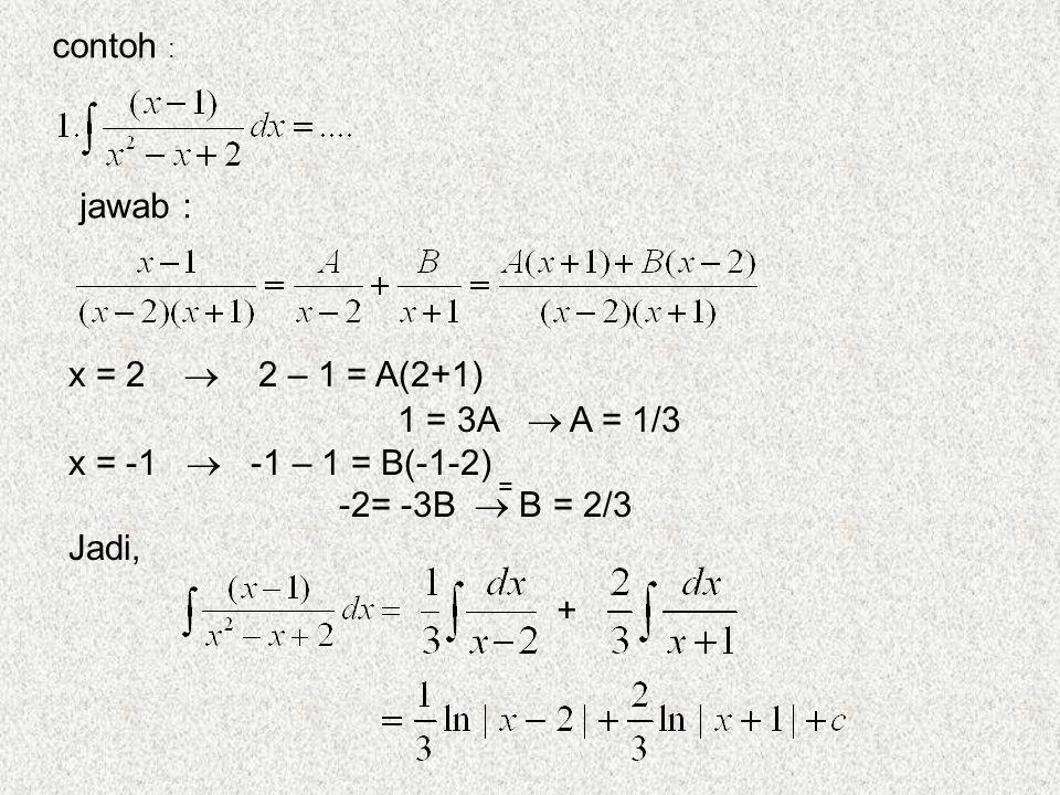 contoh : jawab : 1 = 3A  A = 1/3 x = -1  -1 – 1 = B(-1-2)