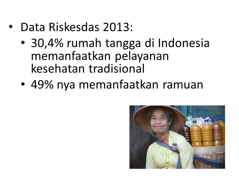 Data Riskesdas 2013: 30,4% rumah tangga di Indonesia memanfaatkan pelayanan kesehatan tradisional.