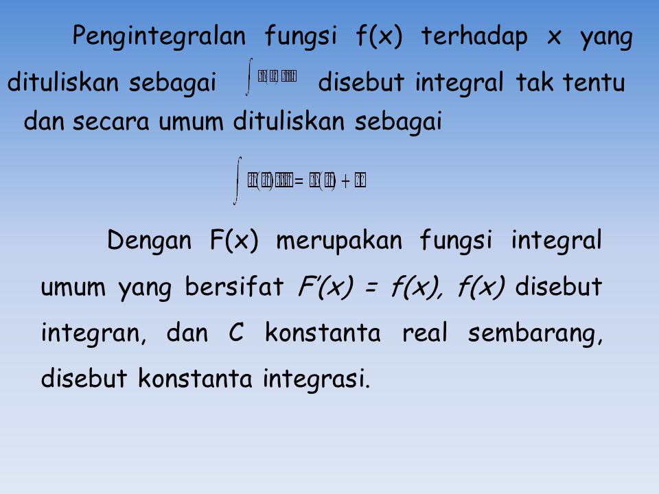 Pengintegralan fungsi f(x) terhadap x yang dituliskan sebagai disebut integral tak tentu