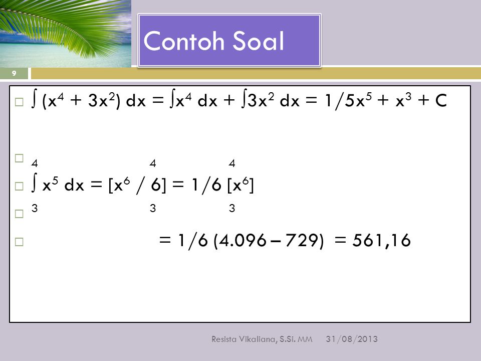 Contoh Soal ∫ (x4 + 3x2) dx = ∫x4 dx + ∫3x2 dx = 1/5x5 + x3 + C 4 4 4