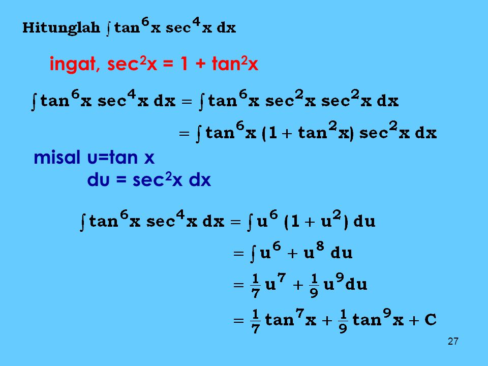 ingat, sec2x = 1 + tan2x misal u=tan x du = sec2x dx
