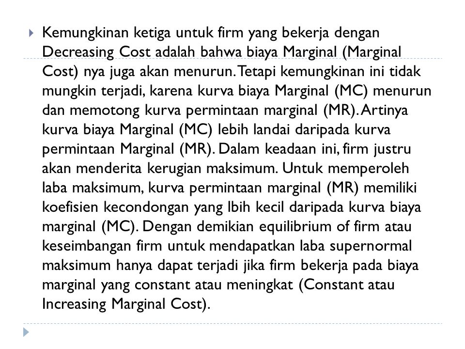 Kemungkinan ketiga untuk firm yang bekerja dengan Decreasing Cost adalah bahwa biaya Marginal (Marginal Cost) nya juga akan menurun.