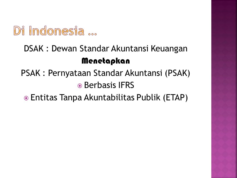 Di Indonesia … DSAK : Dewan Standar Akuntansi Keuangan Menetapkan