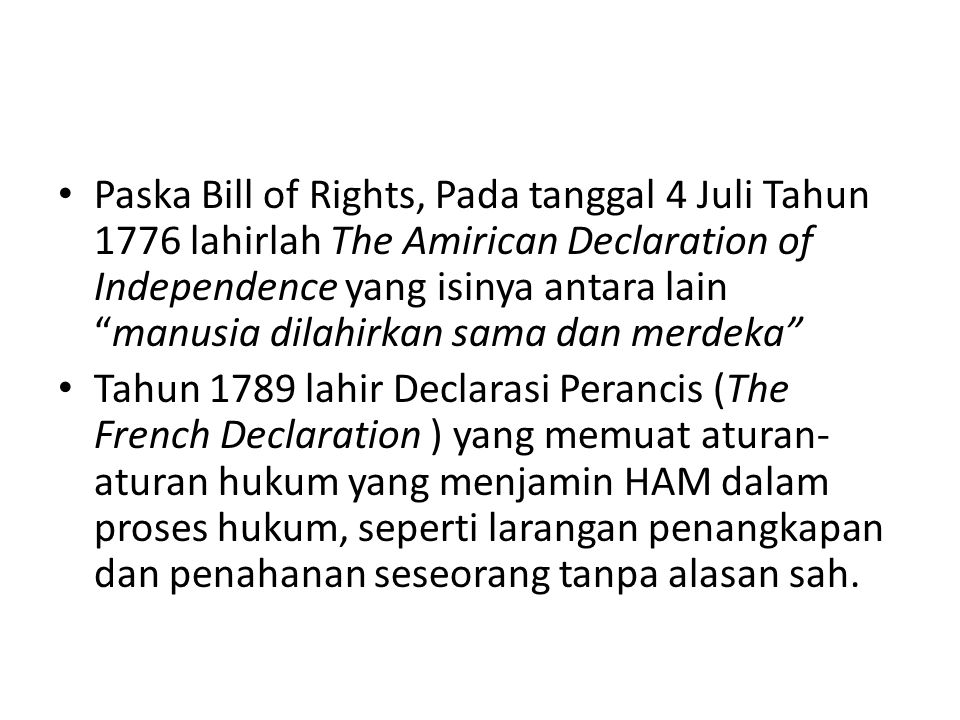 Paska Bill of Rights, Pada tanggal 4 Juli Tahun 1776 lahirlah The Amirican Declaration of Independence yang isinya antara lain manusia dilahirkan sama dan merdeka