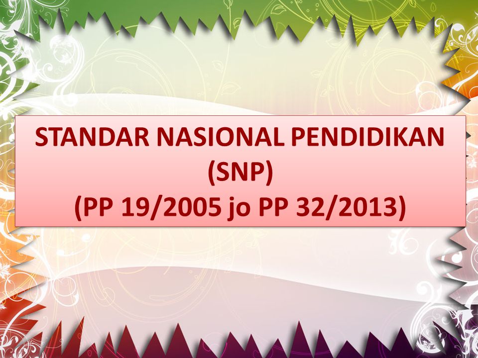 STANDAR NASIONAL PENDIDIKAN (SNP) (PP 19/2005 jo PP 32/2013)