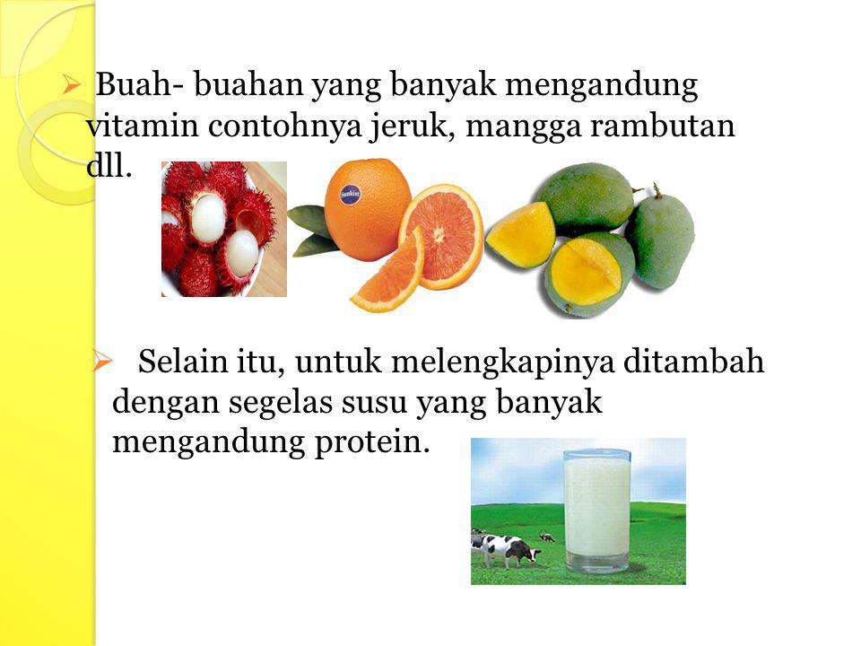 Buah- buahan yang banyak mengandung vitamin contohnya jeruk, mangga rambutan dll.