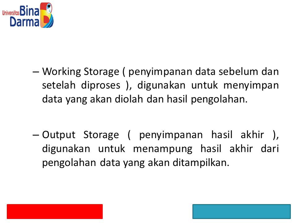 Working Storage ( penyimpanan data sebelum dan setelah diproses ), digunakan untuk menyimpan data yang akan diolah dan hasil pengolahan.