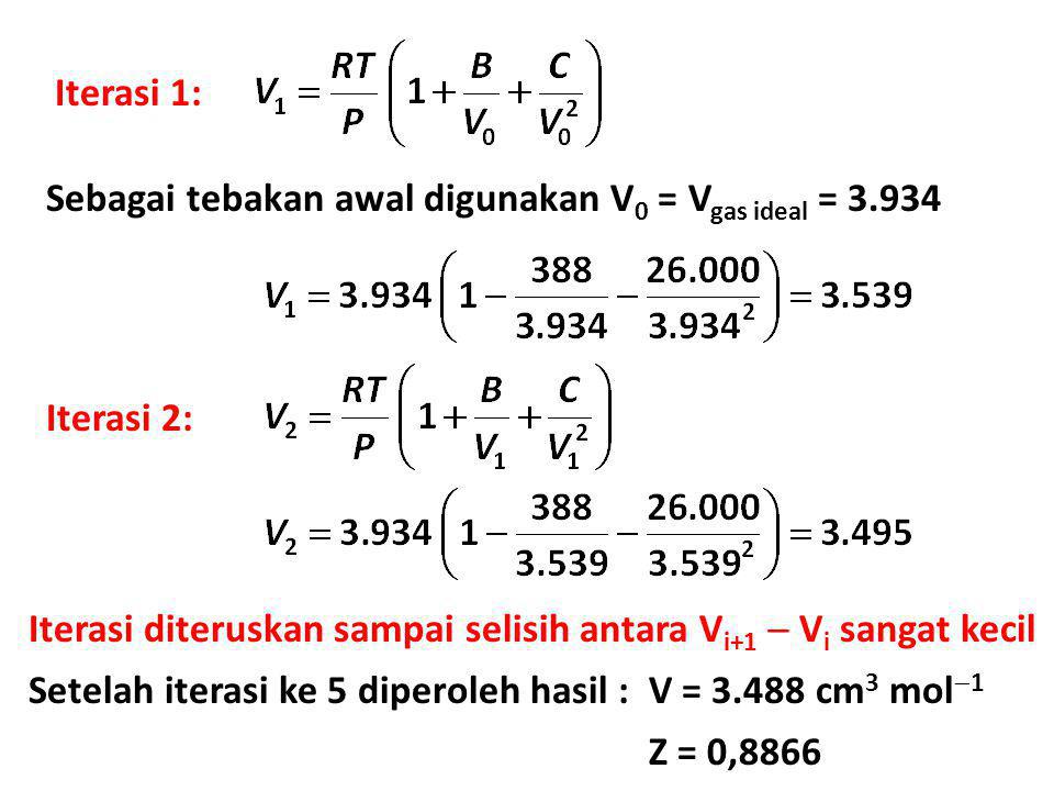 Iterasi 1: Sebagai tebakan awal digunakan V0 = Vgas ideal = Iterasi 2: Iterasi diteruskan sampai selisih antara Vi+1  Vi sangat kecil.
