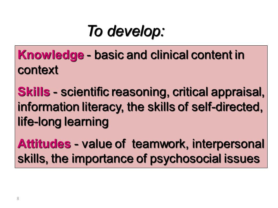 To develop: Knowledge - basic and clinical content in context