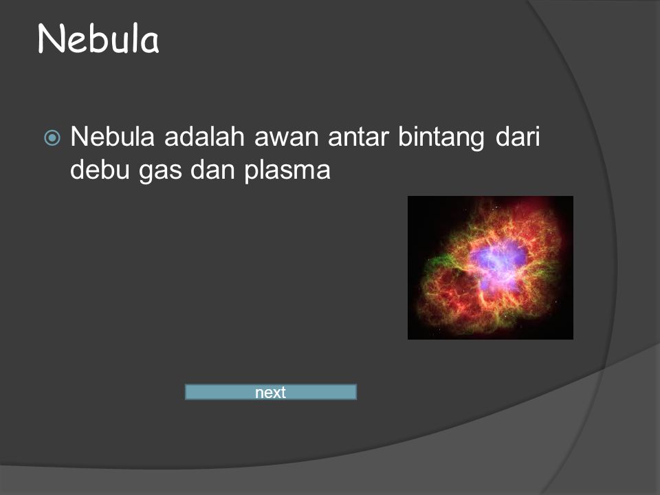 Nebula Nebula adalah awan antar bintang dari debu gas dan plasma next