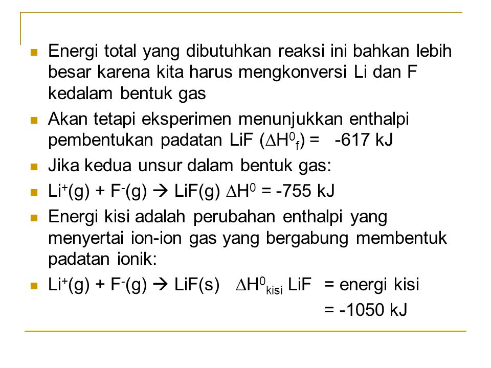 Energi total yang dibutuhkan reaksi ini bahkan lebih besar karena kita harus mengkonversi Li dan F kedalam bentuk gas