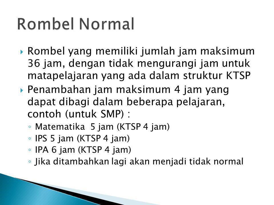 Rombel Normal Rombel yang memiliki jumlah jam maksimum 36 jam, dengan tidak mengurangi jam untuk matapelajaran yang ada dalam struktur KTSP.