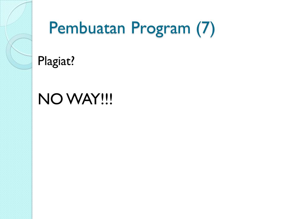 Pembuatan Program (7) Plagiat NO WAY!!!