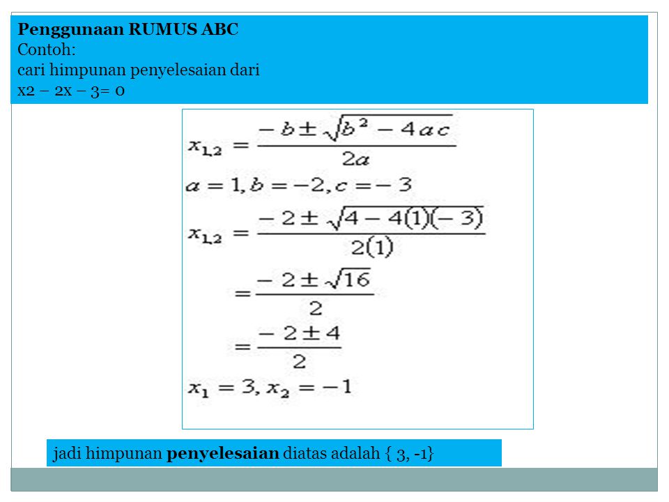 Penggunaan RUMUS ABC Contoh: cari himpunan penyelesaian dari x2 – 2x – 3= 0.
