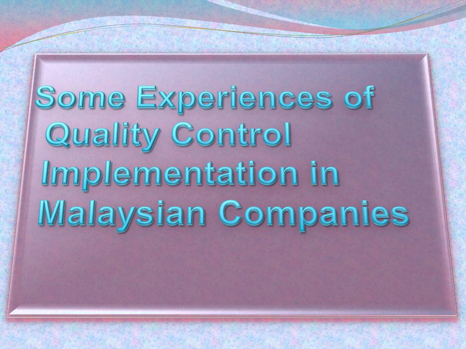 Some Experiences of Quality Control Implementation in Malaysian Companies