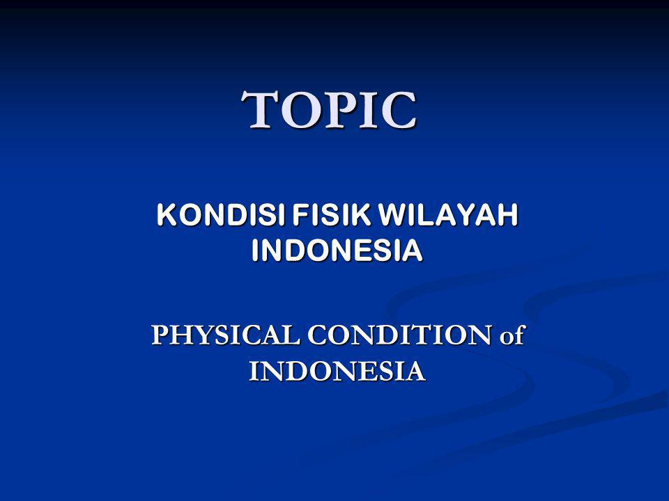KONDISI FISIK WILAYAH INDONESIA PHYSICAL CONDITION of INDONESIA