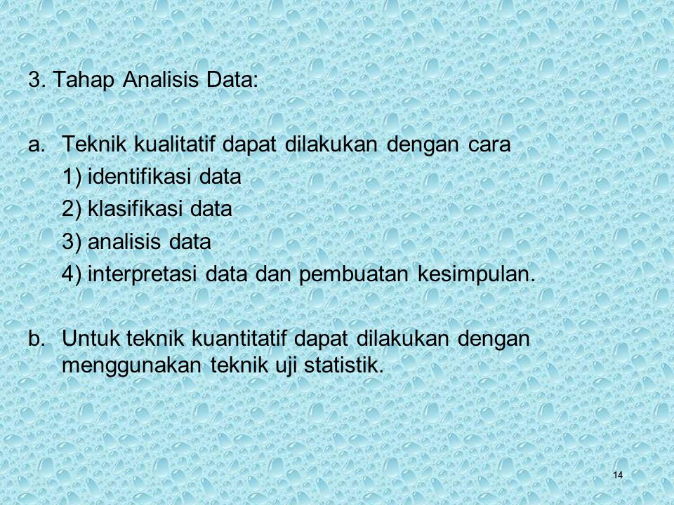 3. Tahap Analisis Data: Teknik kualitatif dapat dilakukan dengan cara. 1) identifikasi data. 2) klasifikasi data.