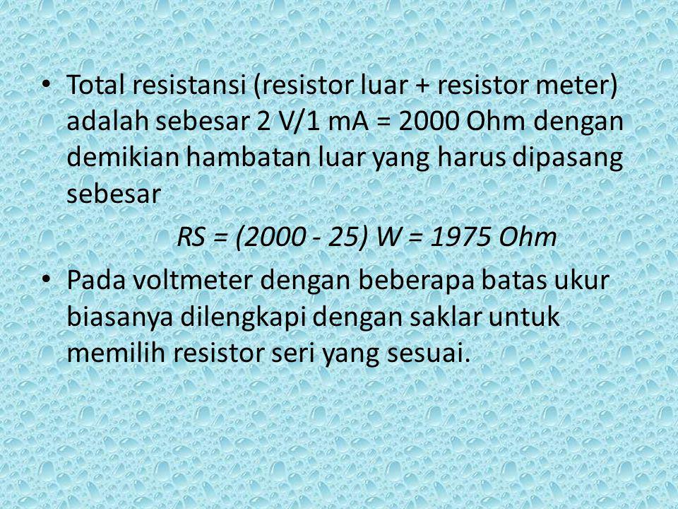 Total resistansi (resistor luar + resistor meter) adalah sebesar 2 V/1 mA = 2000 Ohm dengan demikian hambatan luar yang harus dipasang sebesar