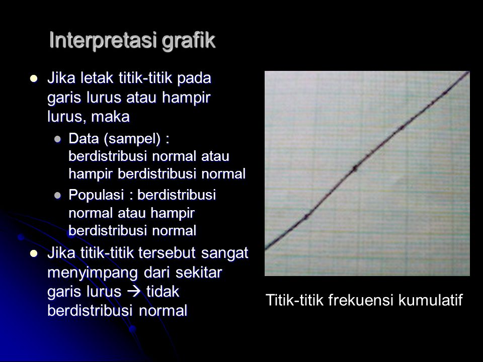 Interpretasi grafik Jika letak titik-titik pada garis lurus atau hampir lurus, maka.