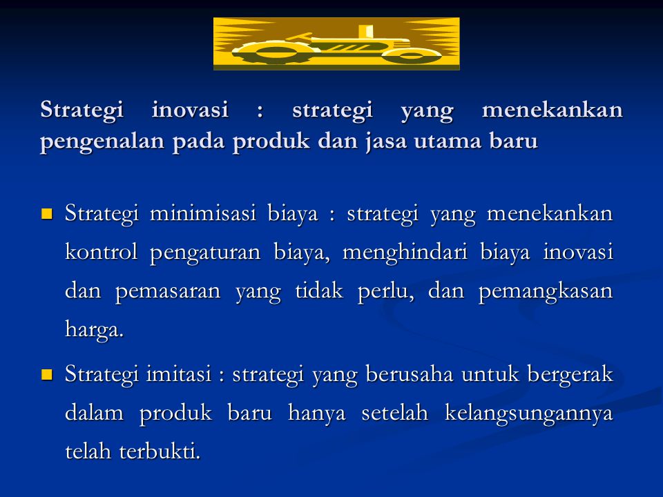 Strategi inovasi : strategi yang menekankan pengenalan pada produk dan jasa utama baru