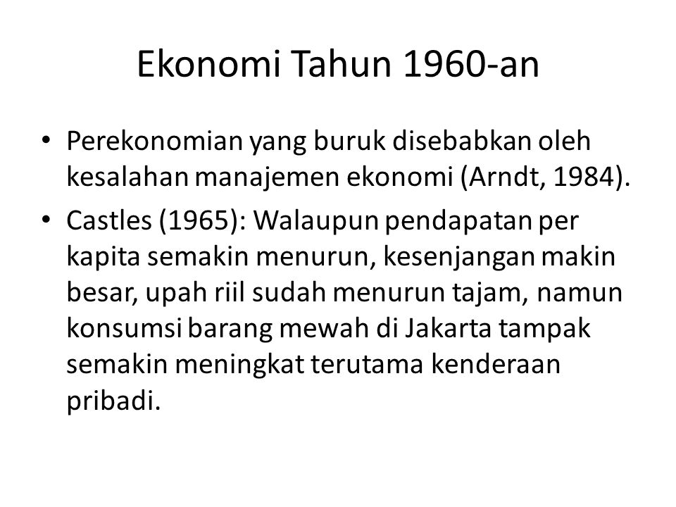 Ekonomi Tahun 1960-an Perekonomian yang buruk disebabkan oleh kesalahan manajemen ekonomi (Arndt, 1984).