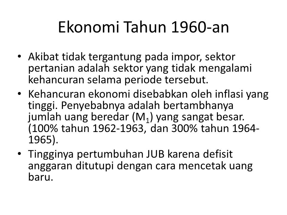 Ekonomi Tahun 1960-an Akibat tidak tergantung pada impor, sektor pertanian adalah sektor yang tidak mengalami kehancuran selama periode tersebut.