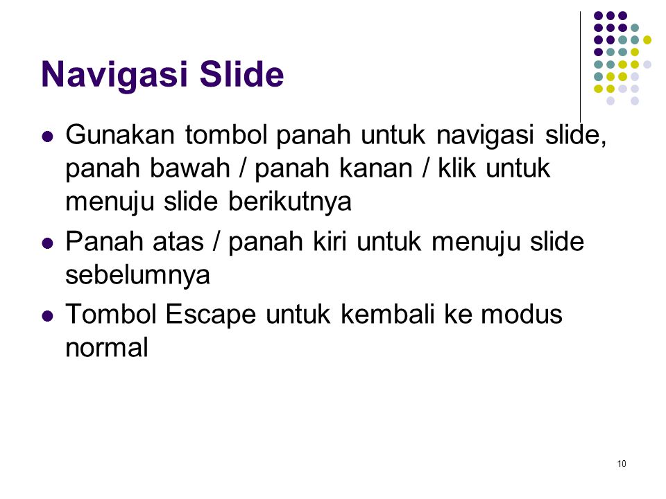 Navigasi Slide Gunakan tombol panah untuk navigasi slide, panah bawah / panah kanan / klik untuk menuju slide berikutnya.