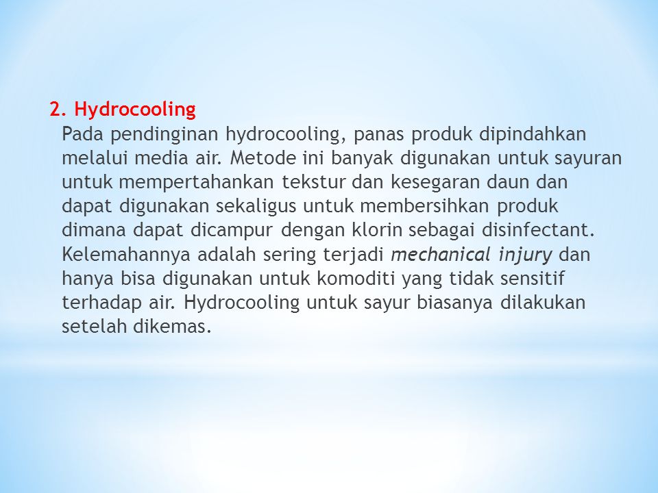 2. Hydrocooling Pada pendinginan hydrocooling, panas produk dipindahkan melalui media air.