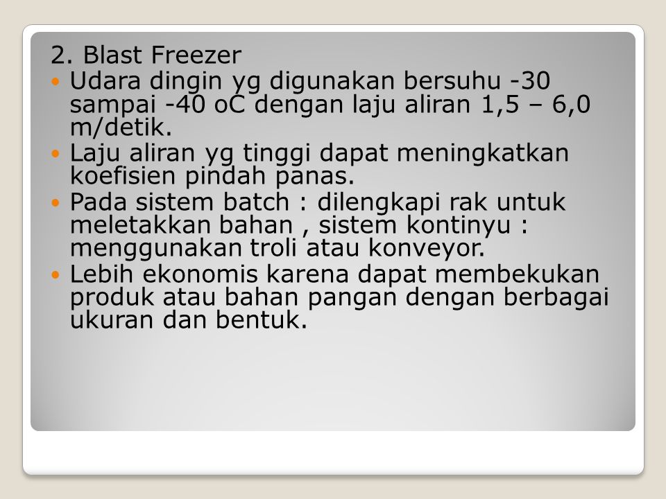 2. Blast Freezer Udara dingin yg digunakan bersuhu -30 sampai -40 oC dengan laju aliran 1,5 – 6,0 m/detik.
