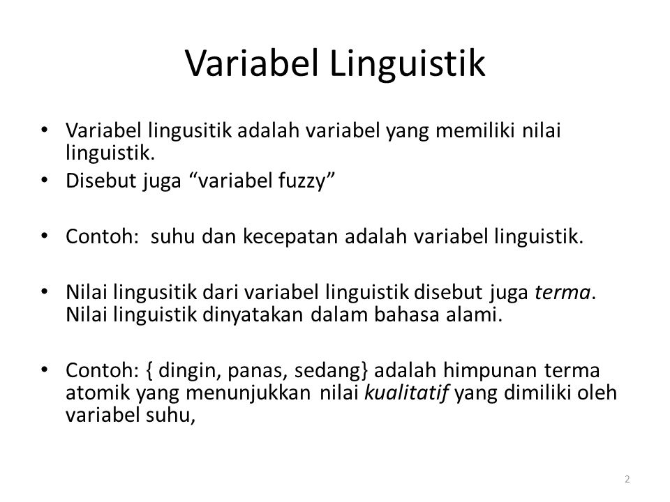 Variabel Linguistik Variabel lingusitik adalah variabel yang memiliki nilai linguistik. Disebut juga variabel fuzzy