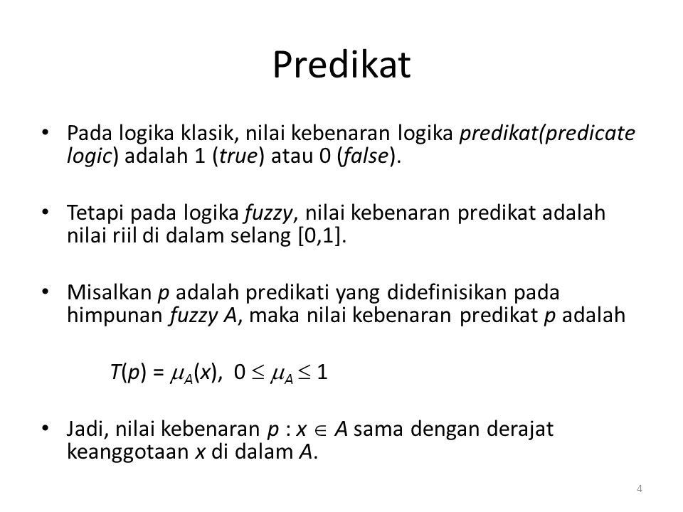 Predikat Pada logika klasik, nilai kebenaran logika predikat(predicate logic) adalah 1 (true) atau 0 (false).