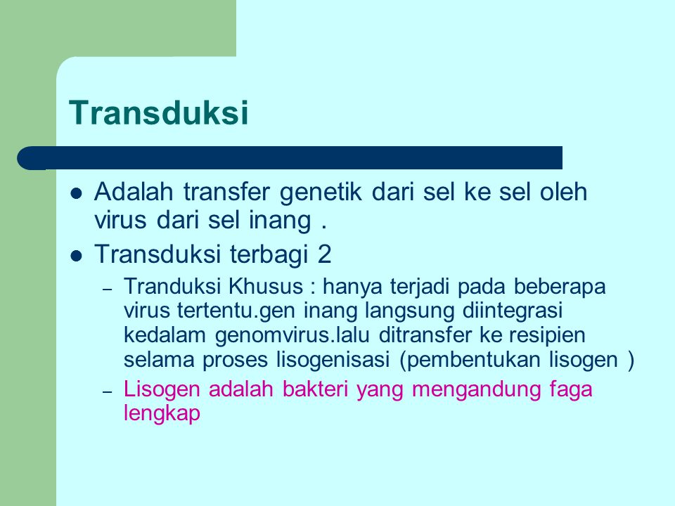 Transduksi Adalah transfer genetik dari sel ke sel oleh virus dari sel inang . Transduksi terbagi 2.